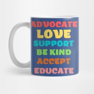 advocate love support be kind accept educate Mug